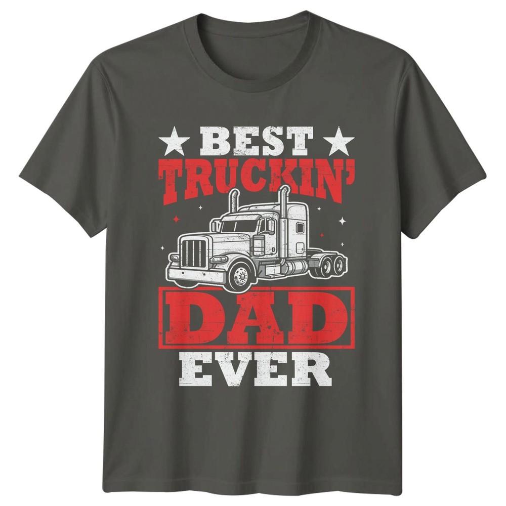 Best Truckin Dad Ever Unisexs TShirt Semi Truck Driver Trucking Fathers Day Gift S