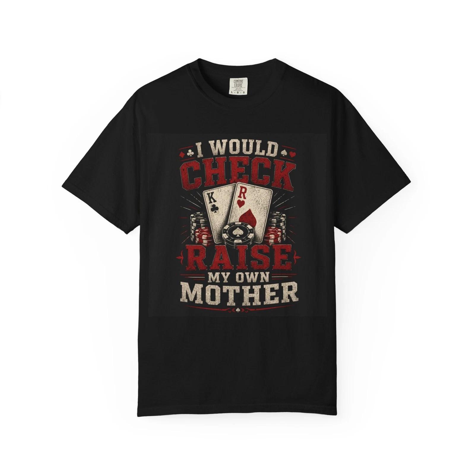 I Would Check Raise My Own Mother poker cards T-shirt | Funny Poker Tee S