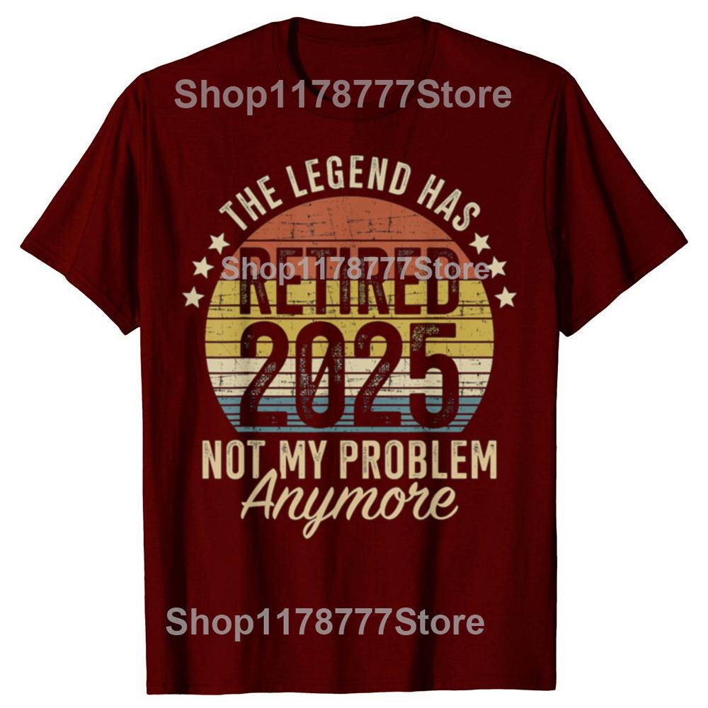 Legend Has Retired 2025 Not My Problem Funny Retirement T Shirts Cotton Birthday Gifts Mens Clothing Oversized T Shirt