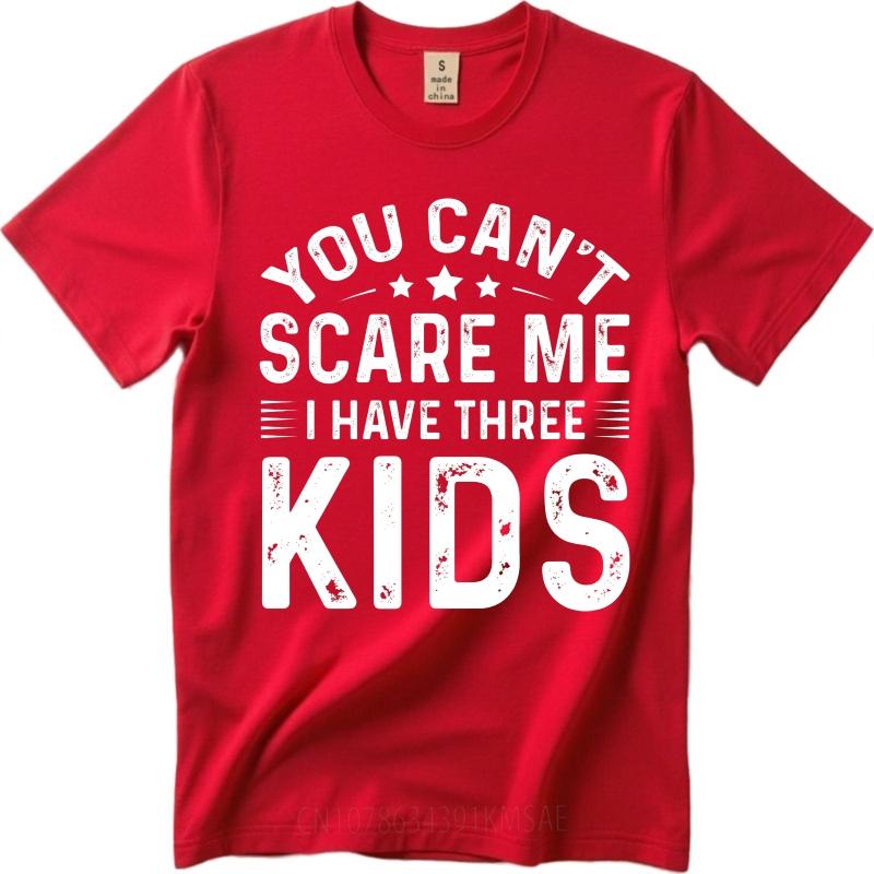 Vintage Summer Teenagers T Shirt You Cant Scare Me I Have Three Kids Short Sleeve Relaxed Fit Round Neck Tshirt Man Tee Shirt