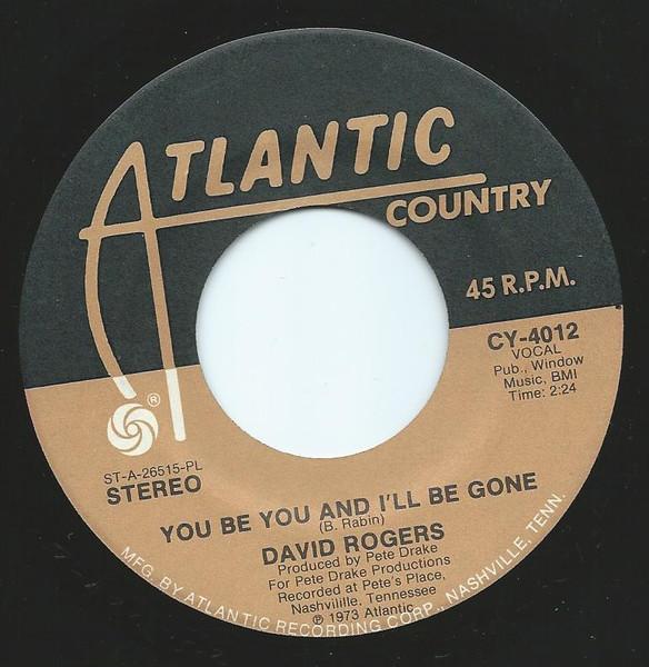 

7inch Record DAVID ROGERS You Be You And Ill Be Gone CY4012 Atlantic Countr 1973 US CountryFolk Used