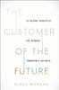 The The Customer of the Future : 10 Guiding Principles for Winning Tomorrow's Business Book