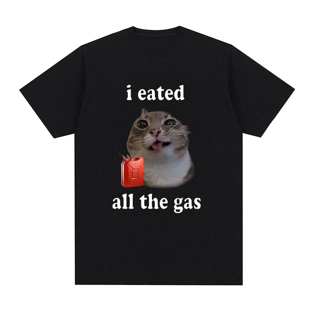 I Eated All The Gas Cat Funny Animal Meme T Shirts Men's Women Oversized Cotton Short Sleeve T