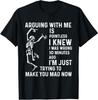 Arguing with Me Is Pointless I Knew I Was Wrong 10 Minutes T-Shirt