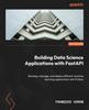 Libro Building Data Science Applications with FastAPI : Develop, Manage, and Deploy Efficient Machine Learning Applications with Python
