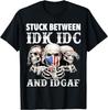 Stuck Between Idk Idc And Idgaf Funny Skull Lover T-Shirt