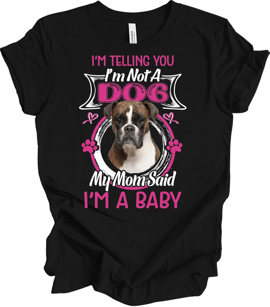 Boxer Dog Mom Shirt Funny I'm A Baby Puppy Lover Gift Women Boxer Dog Breed Tee