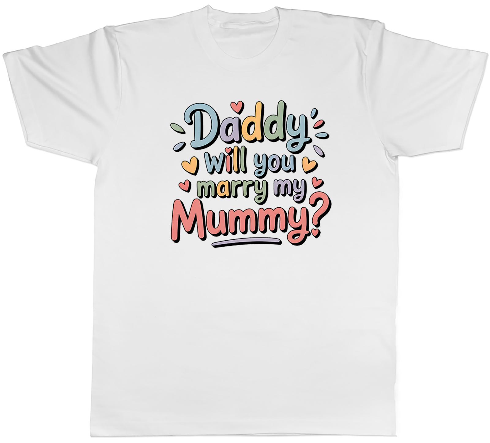 Daddy Will You Marry My Mummy Proposal Wedding Unisexs TShirt Tee Gift Top S