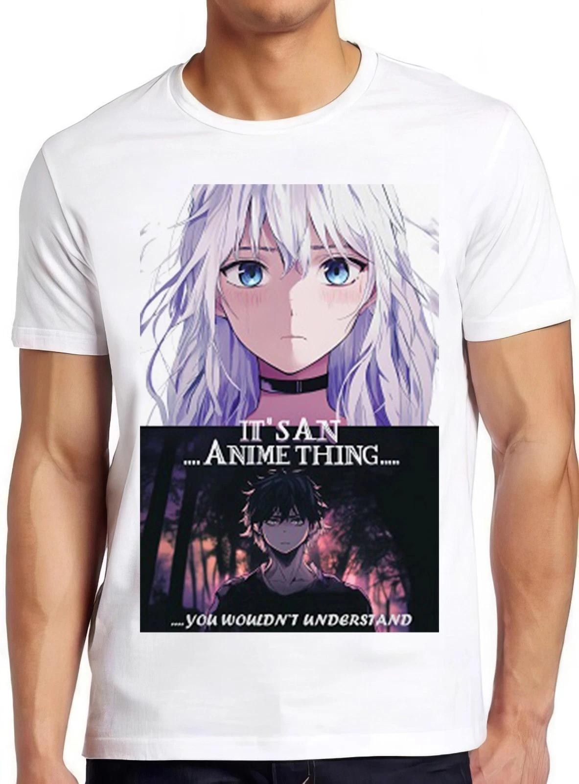 It s An Anime Thing You Wouldn’t Understand Gift Manga Retro Cool T Shirt 2368 XXL