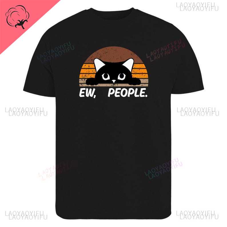 Ew People Cat Smooth Printed TShirt Funny Antisocial Graphic Tee Sarcastic Cat Lover for Men Female Introvert Gift TShirt