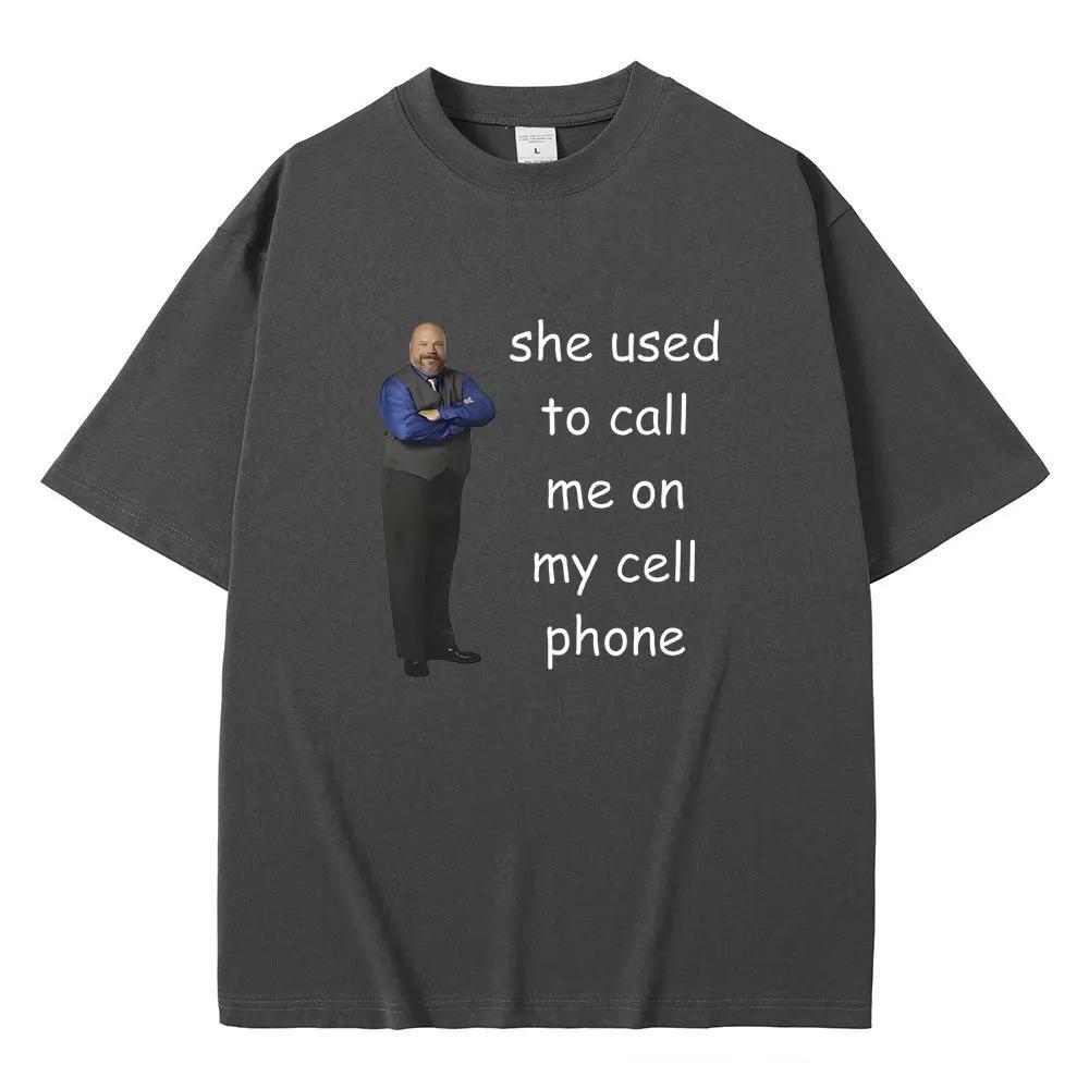 Bertram She Used To Call Me on Cell Phone Funny Meme T Shirt Men Women Casual 100% Cotton T-shirt Summer Men's Oversized Tshirt
