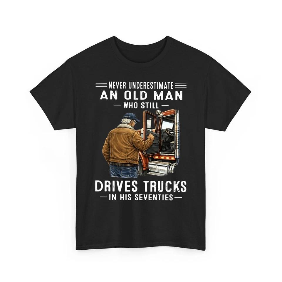 

Never Underestimate an Old Man Who Still Drives Trucks In His Seventies T-Shirt XL
