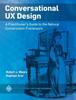 Bok Conversational UX Design : A Practitioner's Guide To the Natural Conversation Framework