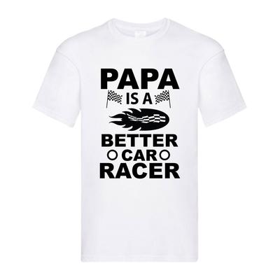 Papa Is a Better Car Racer – Black Adult  T-shirt Men's Women's Tops Tees | Funny Racing Dad Tee
