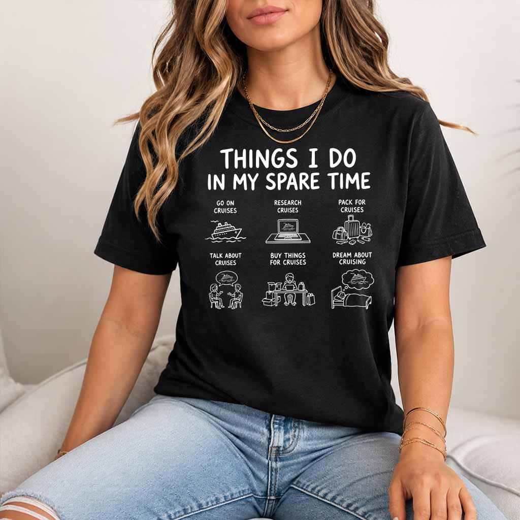 Funny Cruise Lover T Shirt Things I Do In My Spare Time Tee Cruising Obsession Shirt Cruise Holiday Gift Travel Graphic Top