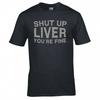 Funny Drinks Shut Up Liver Tshirt