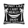 Im Not Lazy I Just Really Enjoy Doing Nothing Pillowcases Stuff Printing Cushion Cover Gift  Pillow Case Cover Home MultiSize