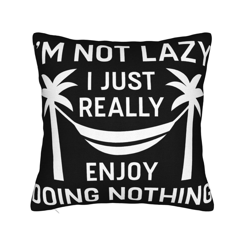 Im Not Lazy I Just Really Enjoy Doing Nothing Pillowcases Stuff Printing Cushion Cover Gift  Pillow Case Cover Home MultiSize