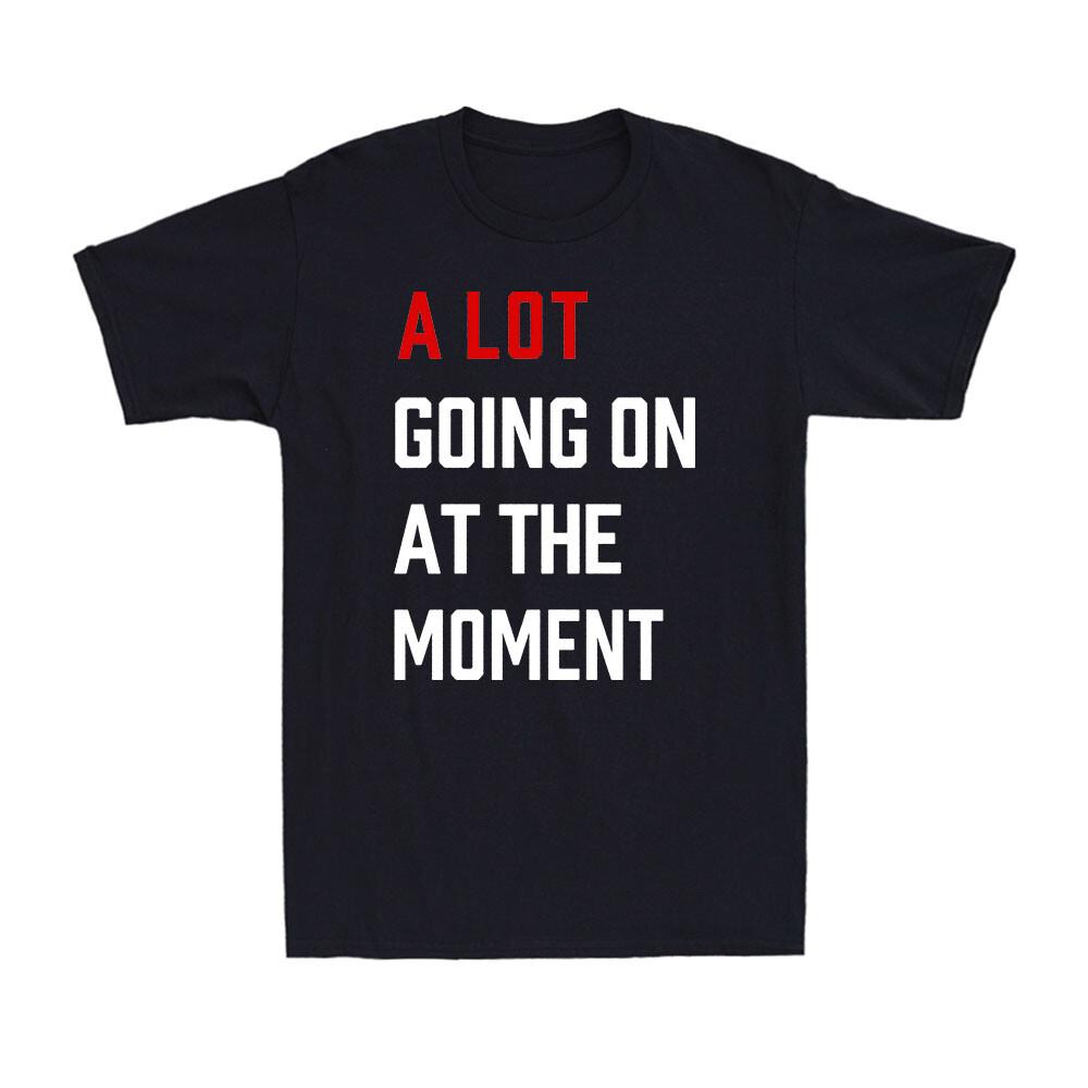 A Lot Going On At The MoUnisext Funny Saying Gift Novelty Unisexs Cotton TShirts