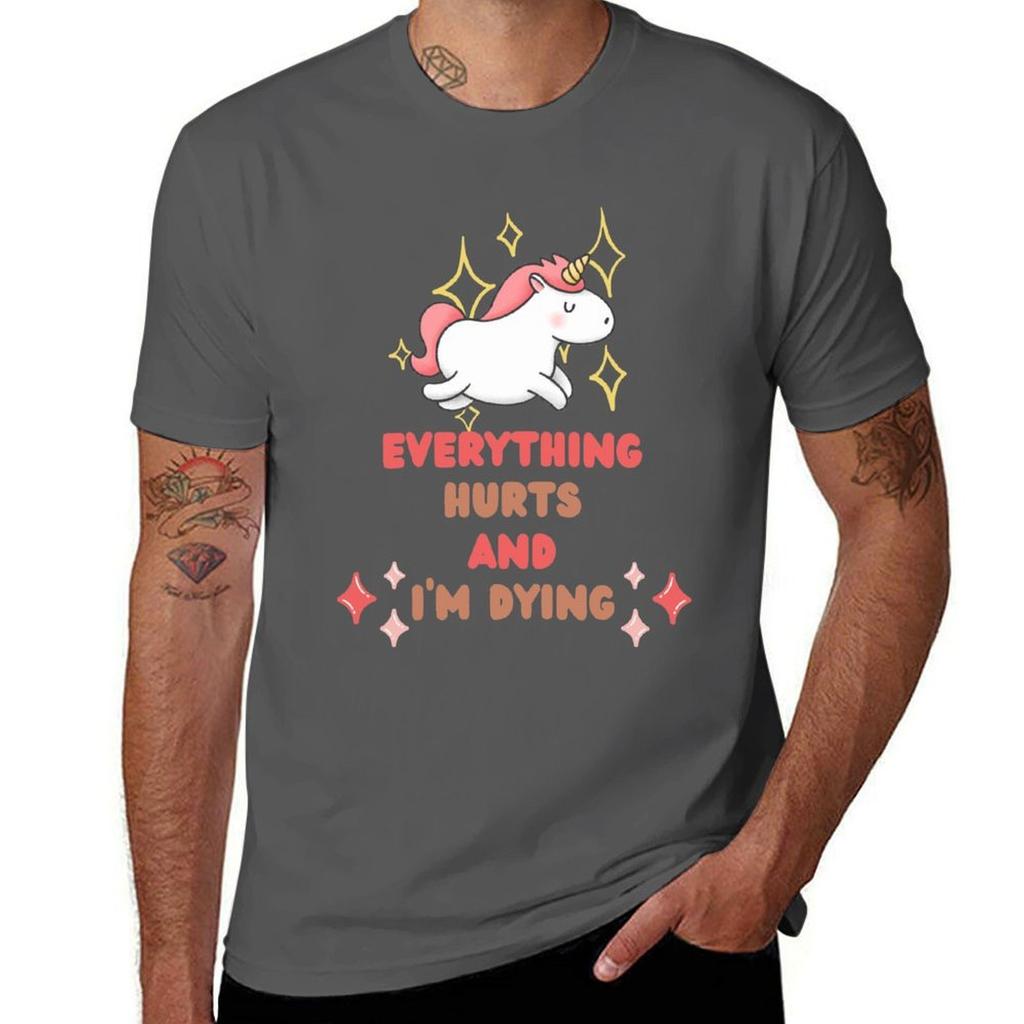 Everything Hurts And Im Dying Tshirt All Weather Casual Short Sleeve Tshirt