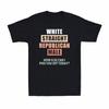 White Straight Republican And Male How Else Can I Piss You Off Today Men's Tee