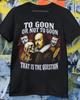 To Goon Or Not To Goon That Is The Question Gooner Shakespeare Meme Shirt