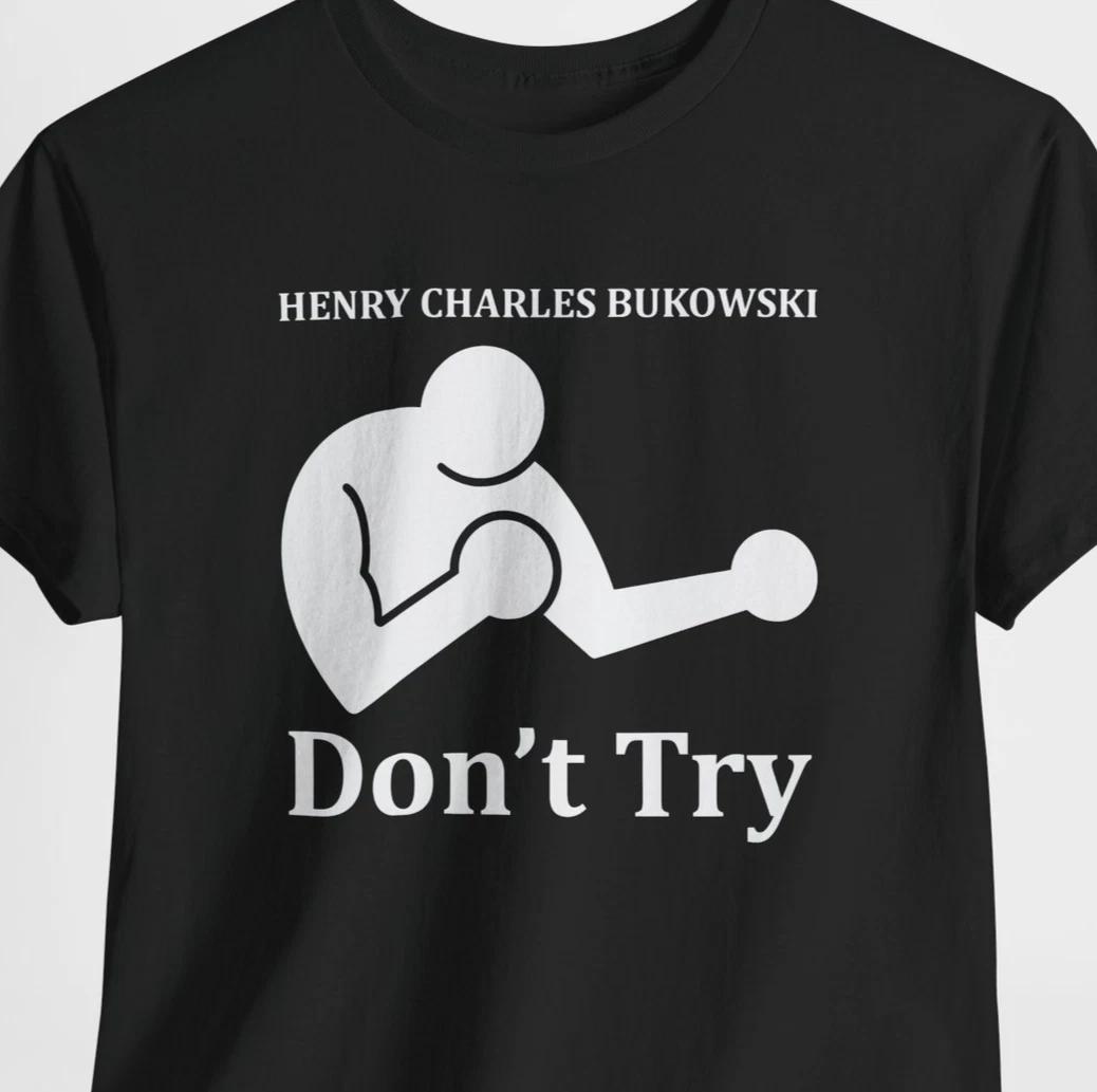 Charles Bukowski Don t Try Shirt German American Poet Novelist Writer Gravestone 3XL