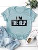 I'M THE HELP Letter Print Women T Shirt Short Sleeve O Neck Loose Women Tshirt Ladies Tee Shirt Tops Camisetas Mujer