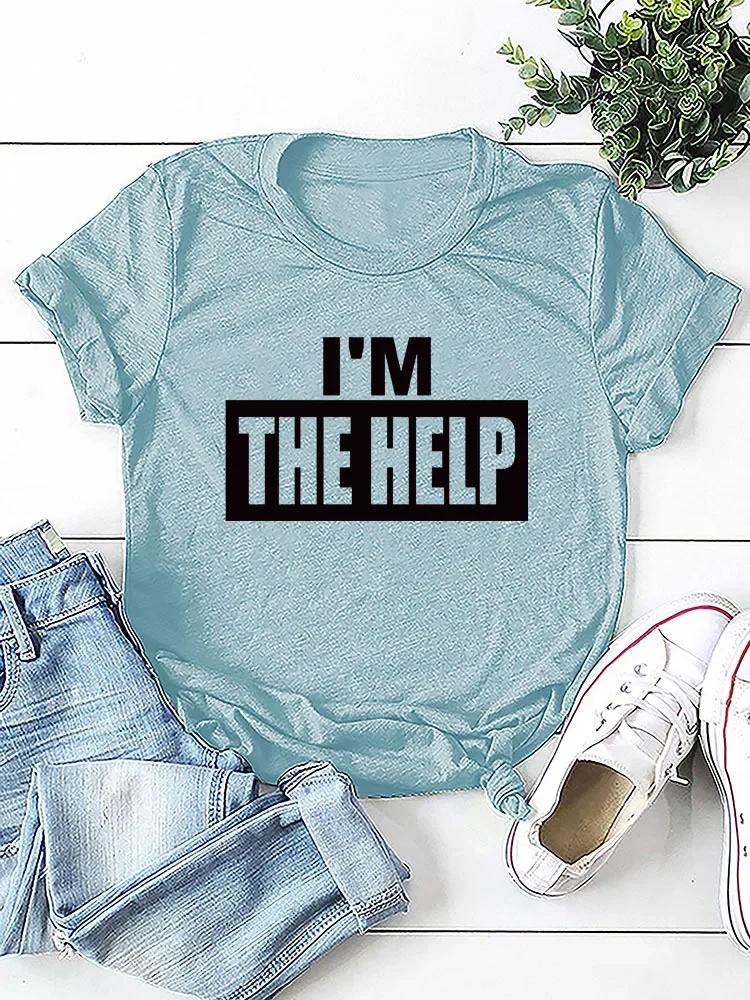 I'M THE HELP Letter Print Women T Shirt Short Sleeve O Neck Loose Women Tshirt Ladies Tee Shirt Tops Camisetas Mujer
