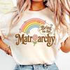 Bring on the Matriarchy Shirt, Feminist Rainbow Equality Tee, Political Liberal Women