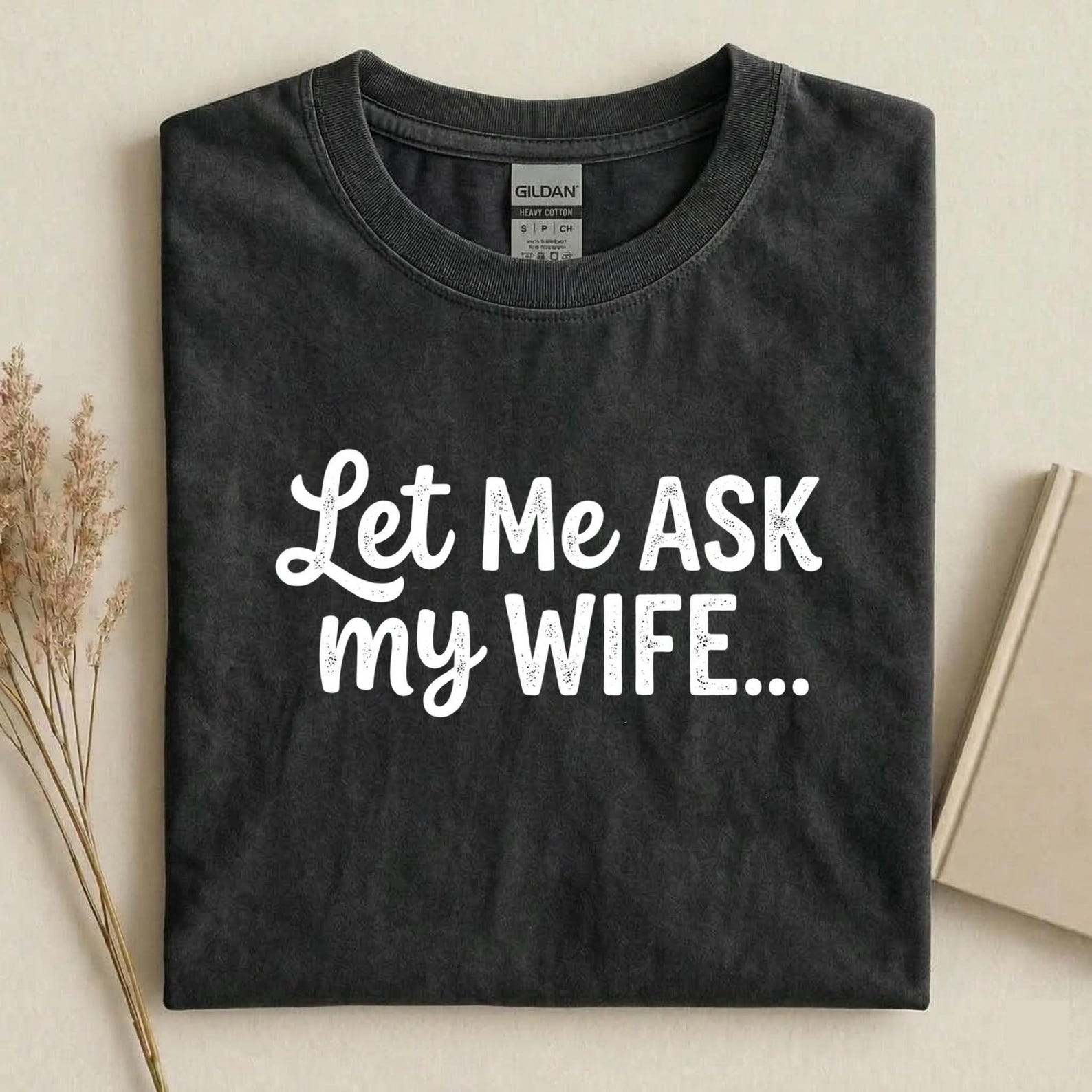 Let Me Ask My Wife T-Shirt, Funny Husband Shirt, Marriage Humor Tee, Gift for Husband, Father s Day Gift Idea 2XL