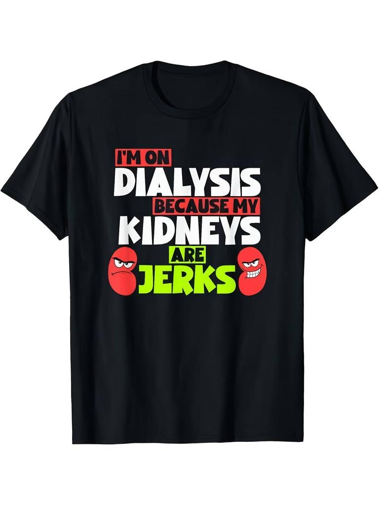 Funny Dialysis T-Shirt I'm On Dialysis Because My Kidneys Are Jerks - Humorous Kidney Failure Gift