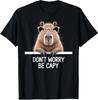 Funny Capybara Lover Art Dont Worry Be Capy Unisex T Shirt