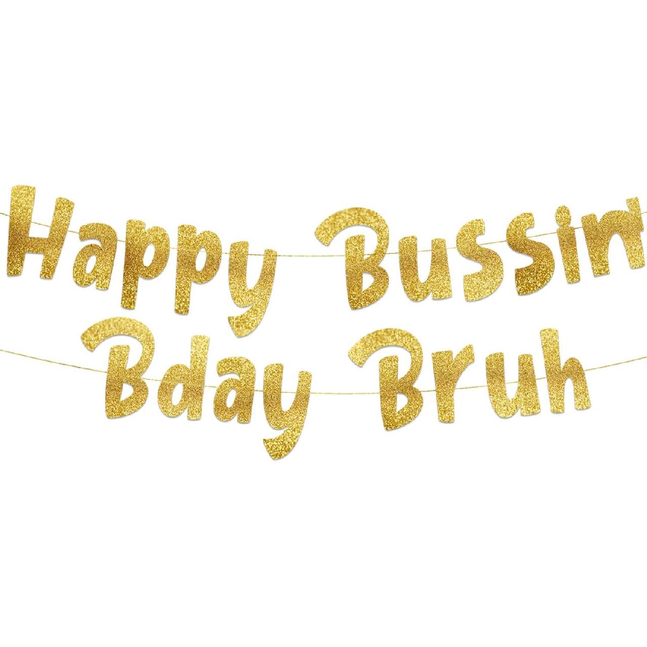 Happy Bussin  Bday Bruh Gold Glitter Banner - Gen Z Slag - Funny Zoomer Birthday Decorations, Favors, Supplies, Ideas and Gifts