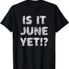 Is It June Yet_ Funny Back To School Student Boys Girls Teen T-Shirt