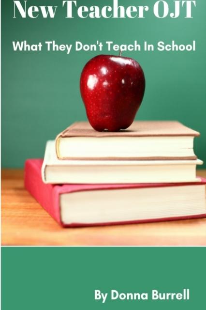 The New Teacher OJT : What They Don't Teach In School Book