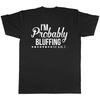 Im Probably Bluffing Or Am I Unisexs Unisexs Ladies TShirt Tee