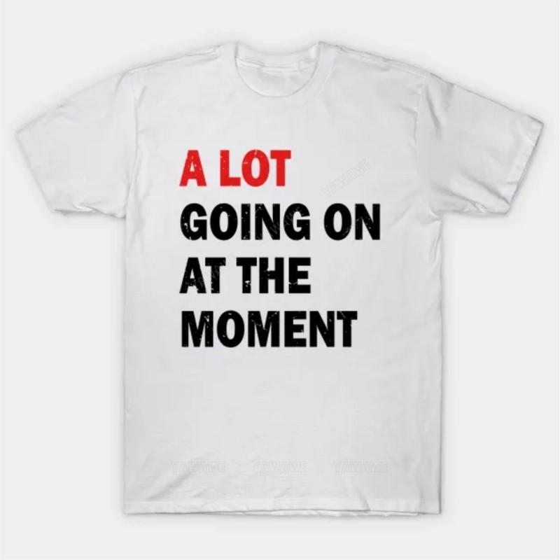 

Adult tee tops teenager cotton tee shirt A Lot Going On At The Moment T Shirt brand casual short sleeve for mens summer tshirt S