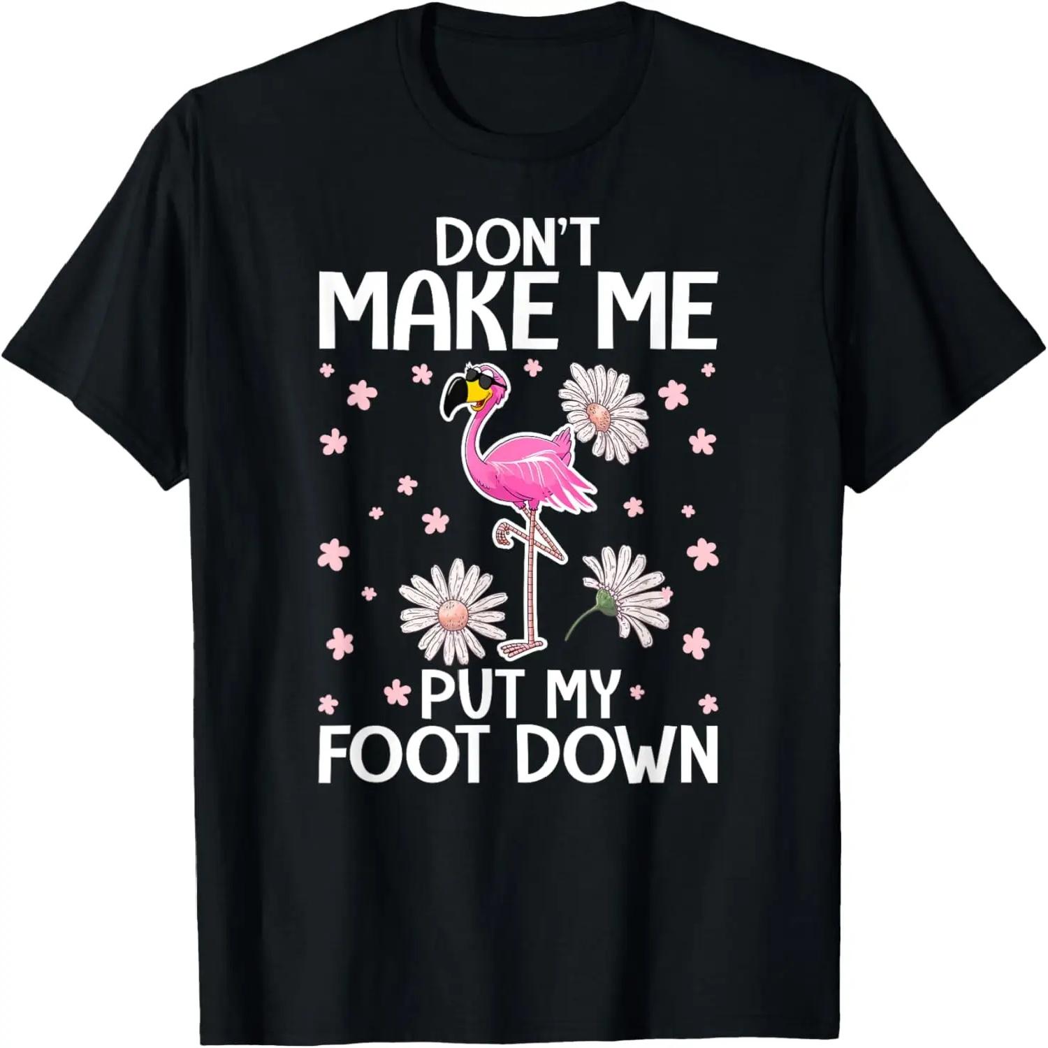 Don t Make Me Put My Foot Down - Funny Flamingo Lover T-Shirt S