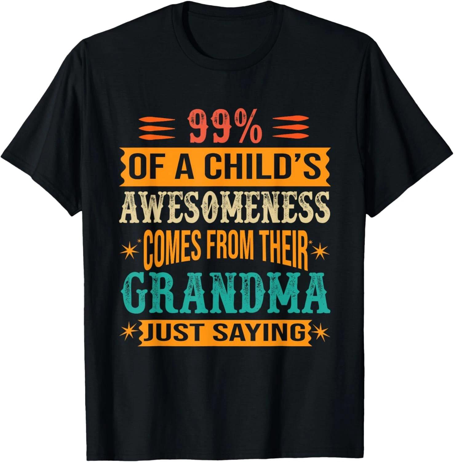 

99_ Of A Childs Awesomeness Comes From Their Grandma Gift Unisex T-Shirt M