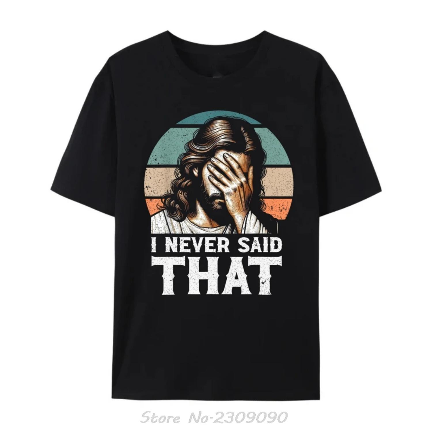 I Never Said That Jesus Meme Funny Christian God Religious Vintage T-shirt Fashion Cotton Tshirt O-neck Tops Tees Casual T Shirt S