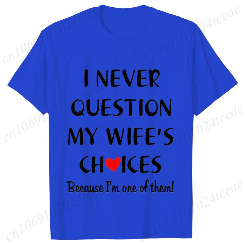 I Never Question My Husband/wife Choice, T-shirt for Unisex Unisex Lover Couples Matching Shirts Valentine's Day Short Sleeve Tees
