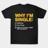 2026 Funny Adult Why Im Single Unisexs TShirt Unisex ONeck 100Cotton Short Sleeve Y2k Oversized Popular Funny Fashion Tee