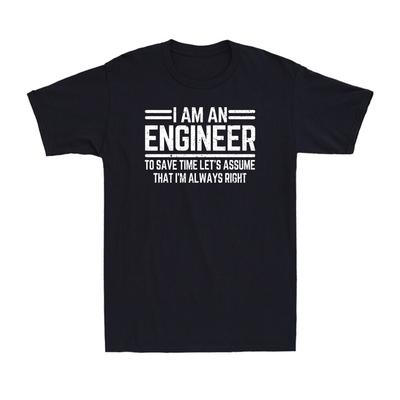 Ich bin ein Ingenieur Um Zeit zu sparen I039;m Hat Immer Recht Lustiges Geschenk Männer039;s T-Shirt Unisex T-Shirt