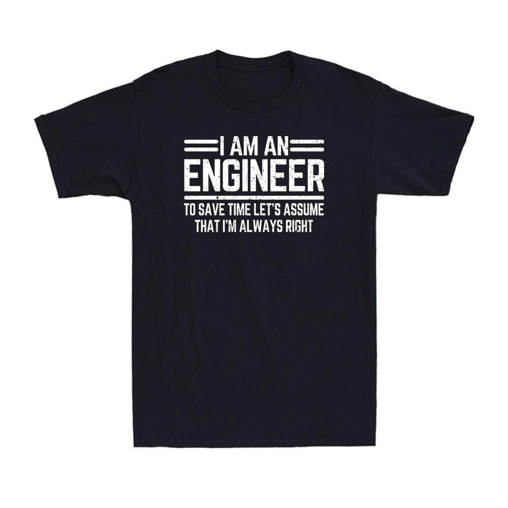 I Am An Engineer To Save Time I m Always Right Funny Gift Men s T-shirt Unisex T-Shirt S