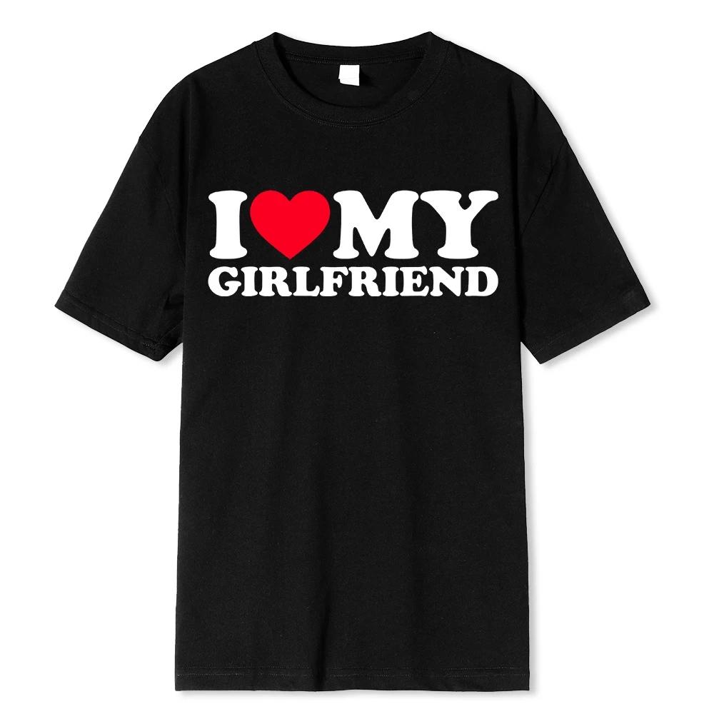 I Love My Girlfriend T Shirt Men Gift Valentine's Day I Love My Boyfriend Clothes Funny Street Tee Tops Cotton Girls T-Shirts