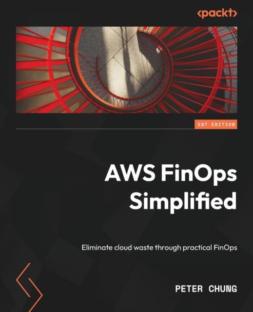 The AWS FinOps Simplified : Eliminate Cloud Waste Through Practical FinOps Book