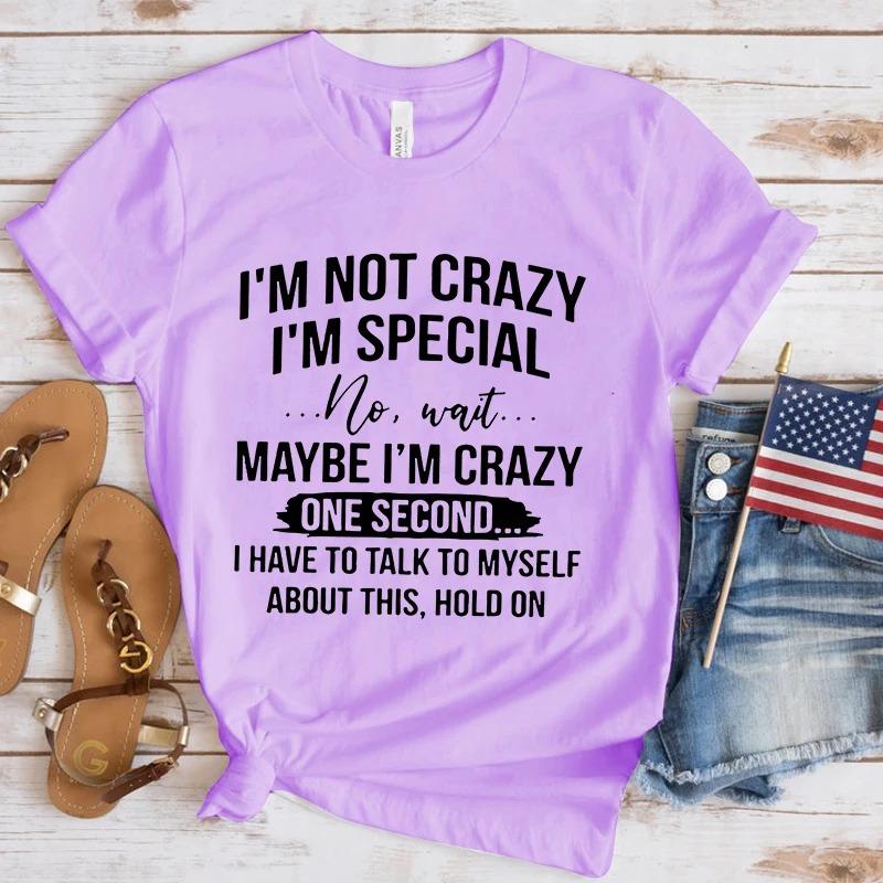 Crazy I'm Special Printed T-Shirts Women Short Sleeve Funny T Shirts Round Neck Tee Shirt Casual Summer Tops