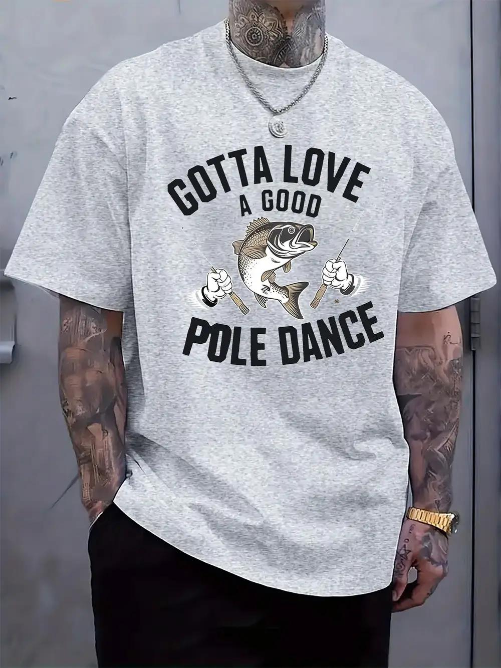 Casual Fishing Graphic T-shirt - Gotta Love a Good Pole Dance Fun Print S