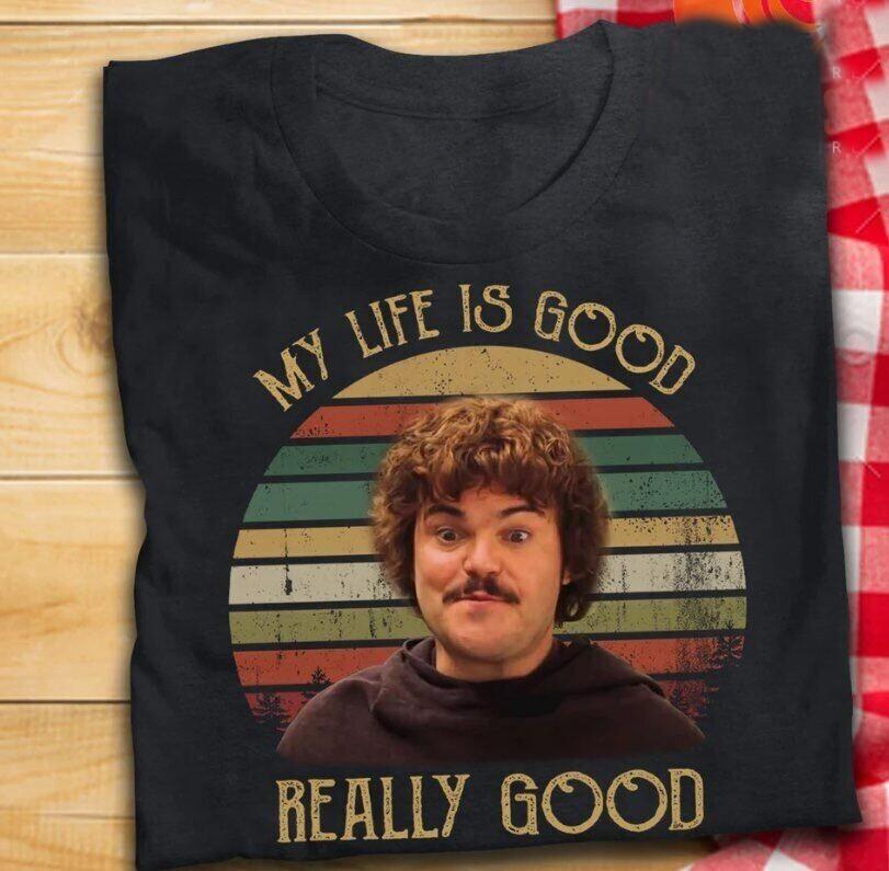 My Life Is Good Really Good Nacho Libre Inspired Unisex Black T-Shirt Unisex T-Shirt XXL